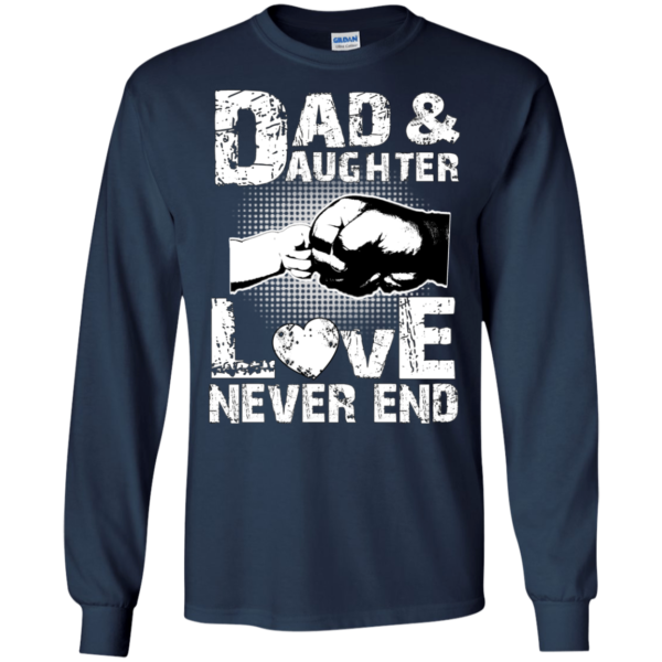 Dad And Daughter Love Never End Shirt, Hoodie