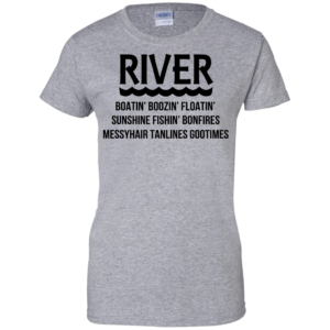 River Boatin’ Boozin’ Floatin’ Sunshine Fishin’ Bonfires Shirt