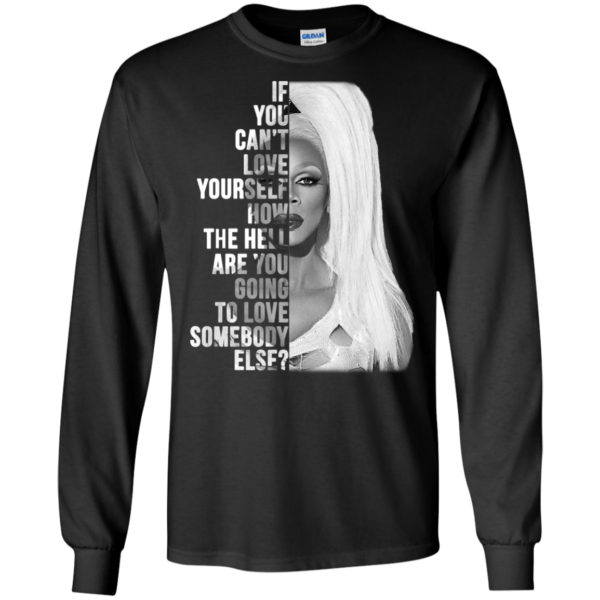 Rupaul -If You Can’t Love Yourself Shirt, Hoodie