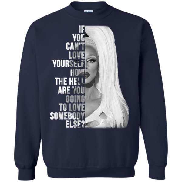 Rupaul -If You Can’t Love Yourself Shirt, Hoodie