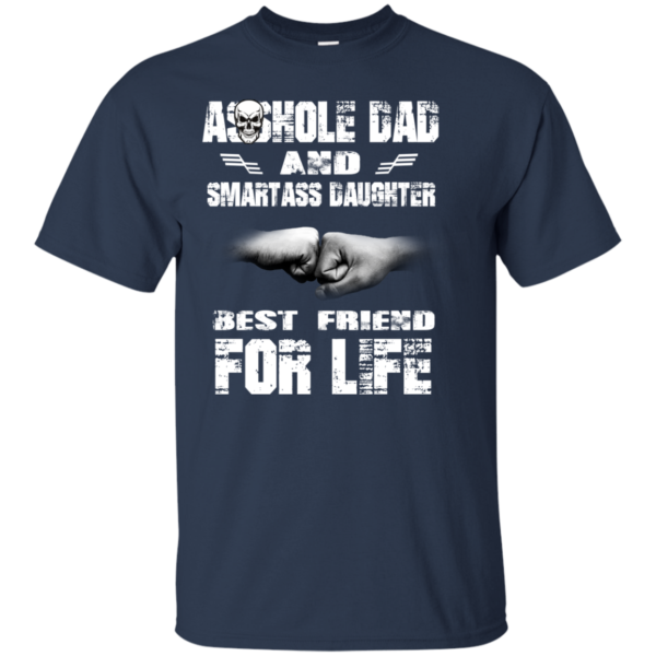 Asshole Dad And Smartass Daughter Best Friend For Life Shirt