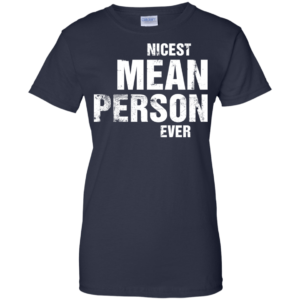 Nicest Mean Person Ever Shirt, Hoodie