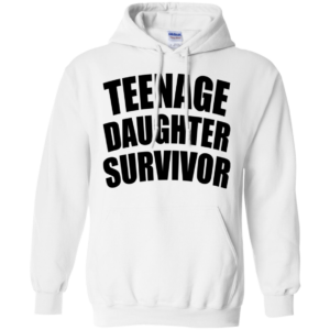 Teenage Daughter Survivor Shirt, Hoodie, Tank