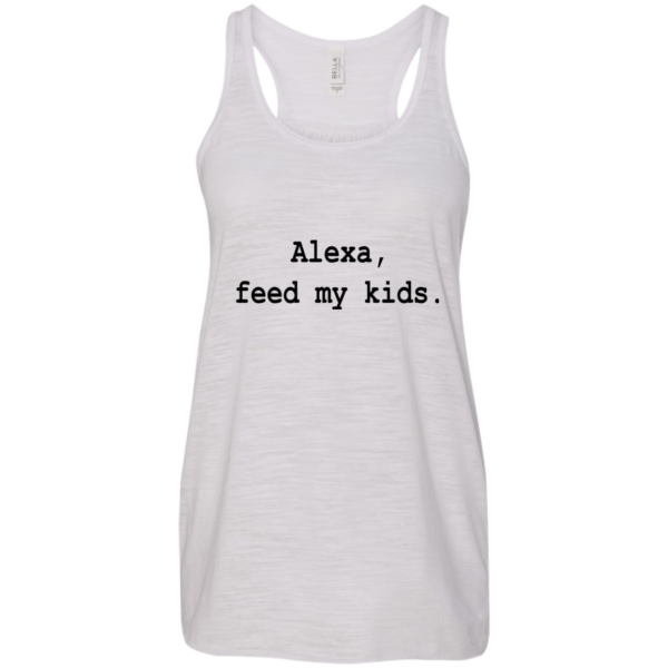 Alexa, Feed My Kids Shirt, Hoodie, Tank
