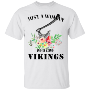 Just A Woman Who Loves Vikings Shirt, Hoodie
