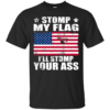Stomp My Flag – I’ll Stomp Your Ass Shirt, Hoodie