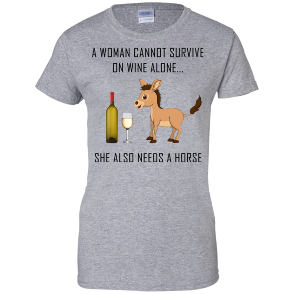 A Woman Cannot Survive On Wine Alone She Also Need A Horse Shirt