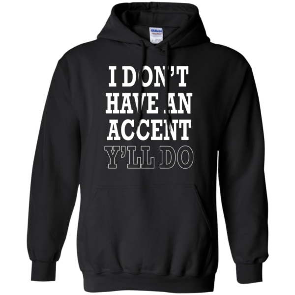 I Don’t Have An Accent Y’ll Do Shirt, Hoodie