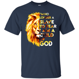 Lion – I’m No Longer A Slave To Fear I Am A Child Of God Shirt, Hoodie