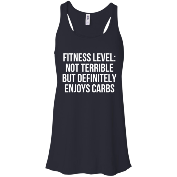 Fitness Level – Not Terrible But Definitely Enjoys Carbs Shirt