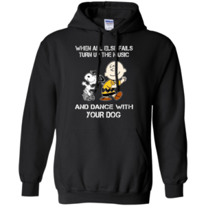 Snoopy – When All Else Fails Turn Up The Music And Dance With Your Dog Shirt