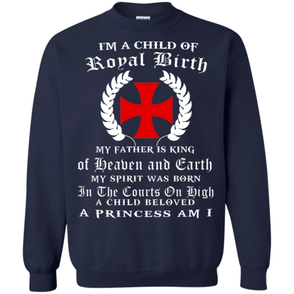 I’m A Child Of Royal Birth – My Father Is King Shirt, Hoodie