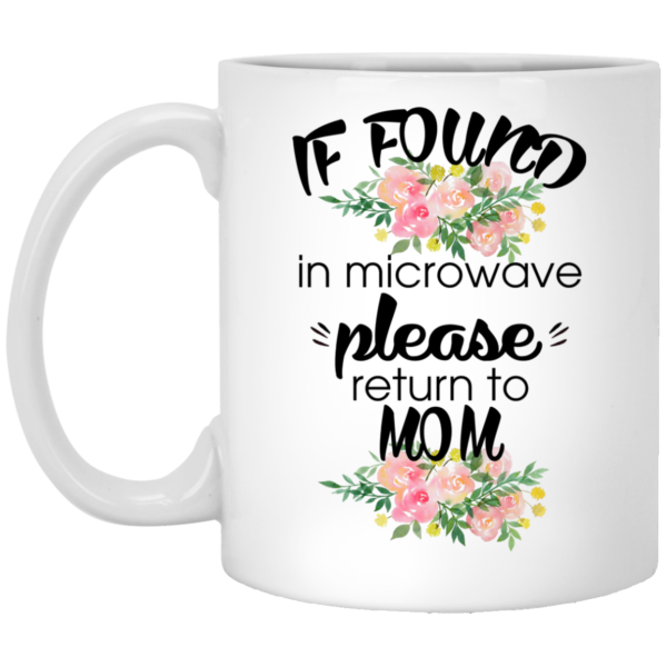 If Found In Microwave Please Return To Mom Mugs