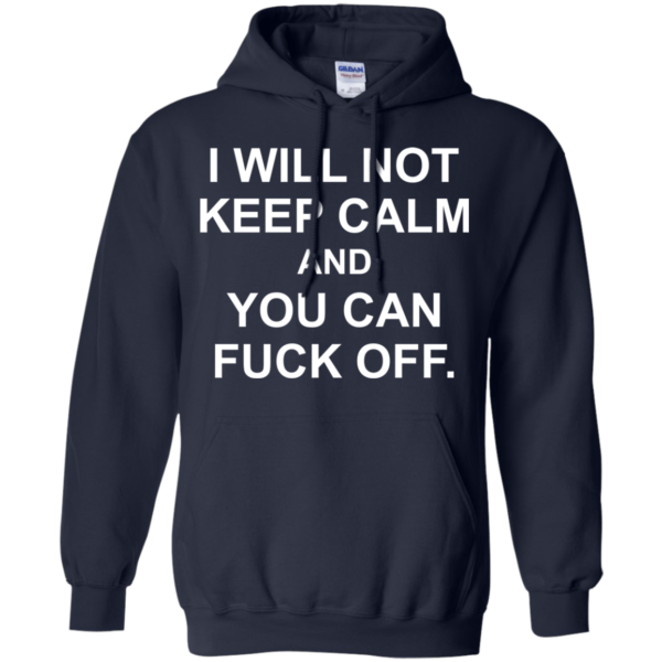I Will Not Keep Calm And You Can Fuck Off Shirt