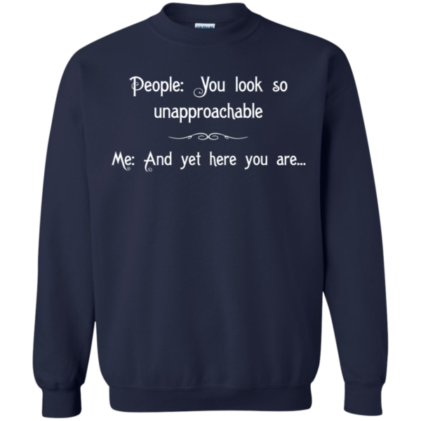 People: You Look So Unapproachable Shirt, Hoodie