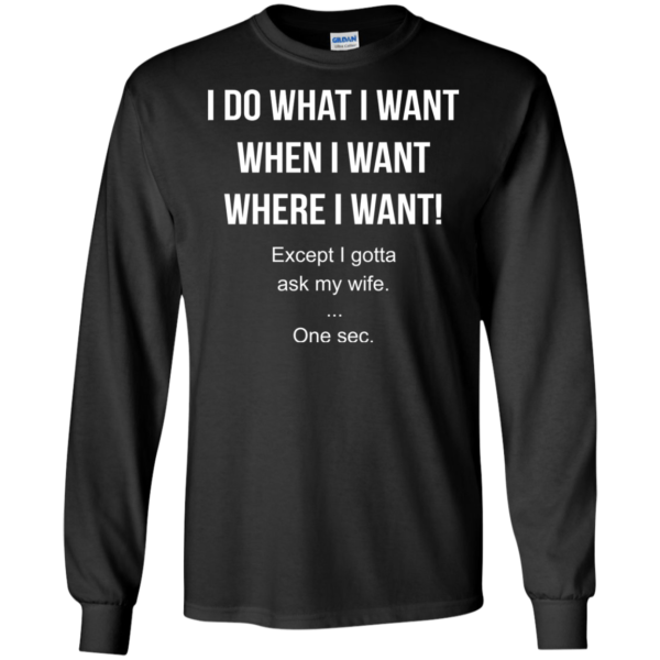I Do What I Want When I Want Where I Want Shirt