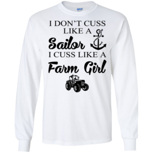 I Don’t Cuss Like A Sailor I Cuss Like A Farm Girl Shirt