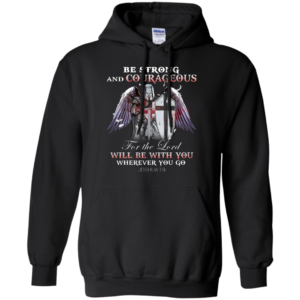 Be Strong And Courageous For The Lord Shirt, HoodieBe Strong And Courageous For The Lord Shirt, Hoodie