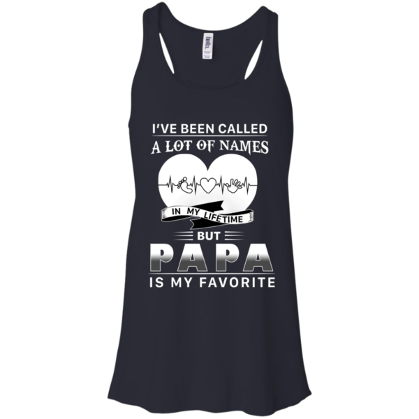 Papa – I’ve Been Called A Lot Of Names In My Lifetime Shirt