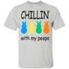 Chillin’ With My Peeps Shirt, Hoodie, Tank