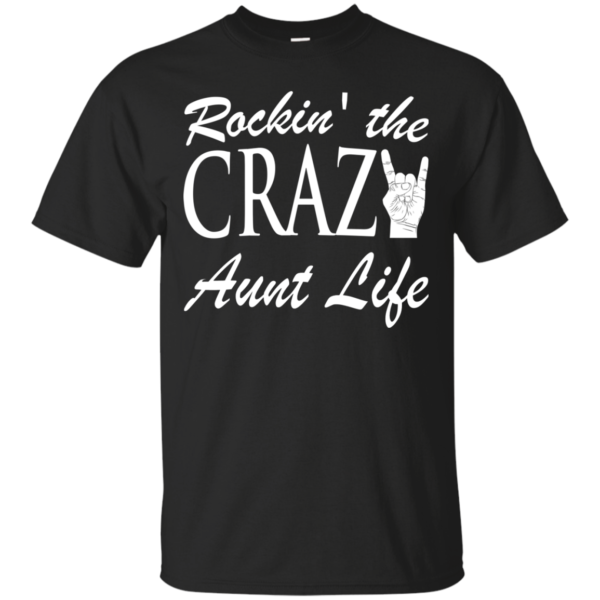 Rockin’ The Crazy Aunt Life Shirt, Hoodie