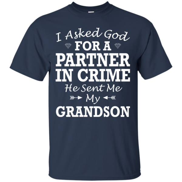 I Asked God For A Partner In Crime He Sent Me My Grandson Shirt