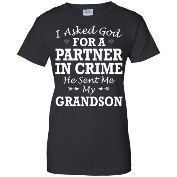 I Asked God For A Partner In Crime He Sent Me My Grandson Shirt