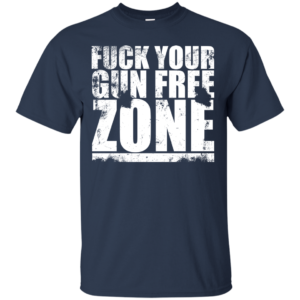 Fuck Your Gun Free Zone Shirt, Hoodie, Tank
