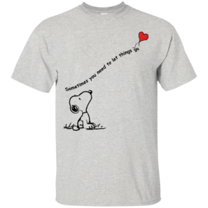 Snoopy – Sometimes You Need To Let Things Go Shirt, Hoodie
