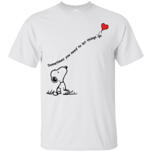 Snoopy – Sometimes You Need To Let Things Go Shirt, Hoodie
