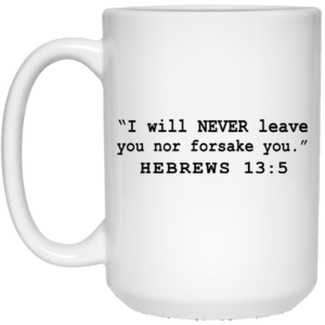 I Will Never Leave You Nor Forsake You Mugs