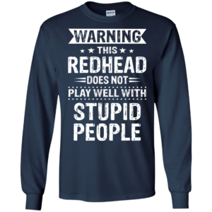 Warning This RedHead Does Not Play Well With Stupid People Shirt