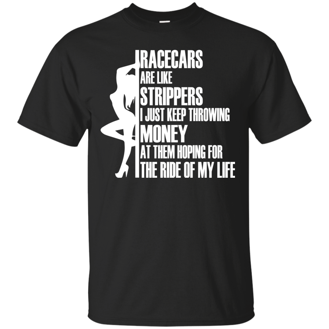 Racecars Are Like Strippers - I Just Keep Throwing Money Shirt