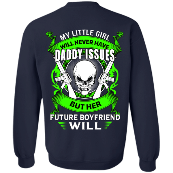 My Little Girl Will Never Have Daddy Issues Shirt, Hoodie