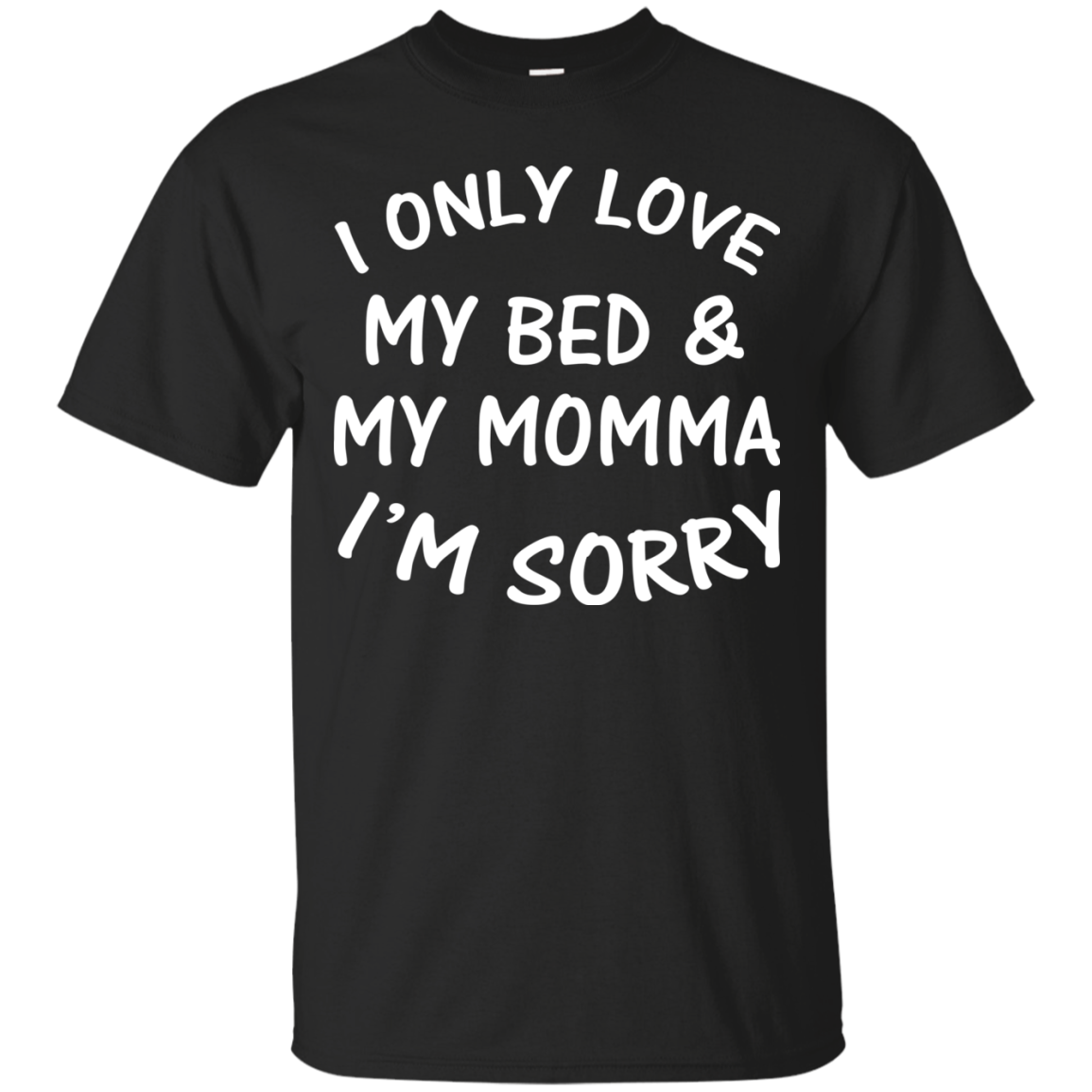 I Only Love My Bed And My Momma I'm Sorry Shirt | Allbluetees.com