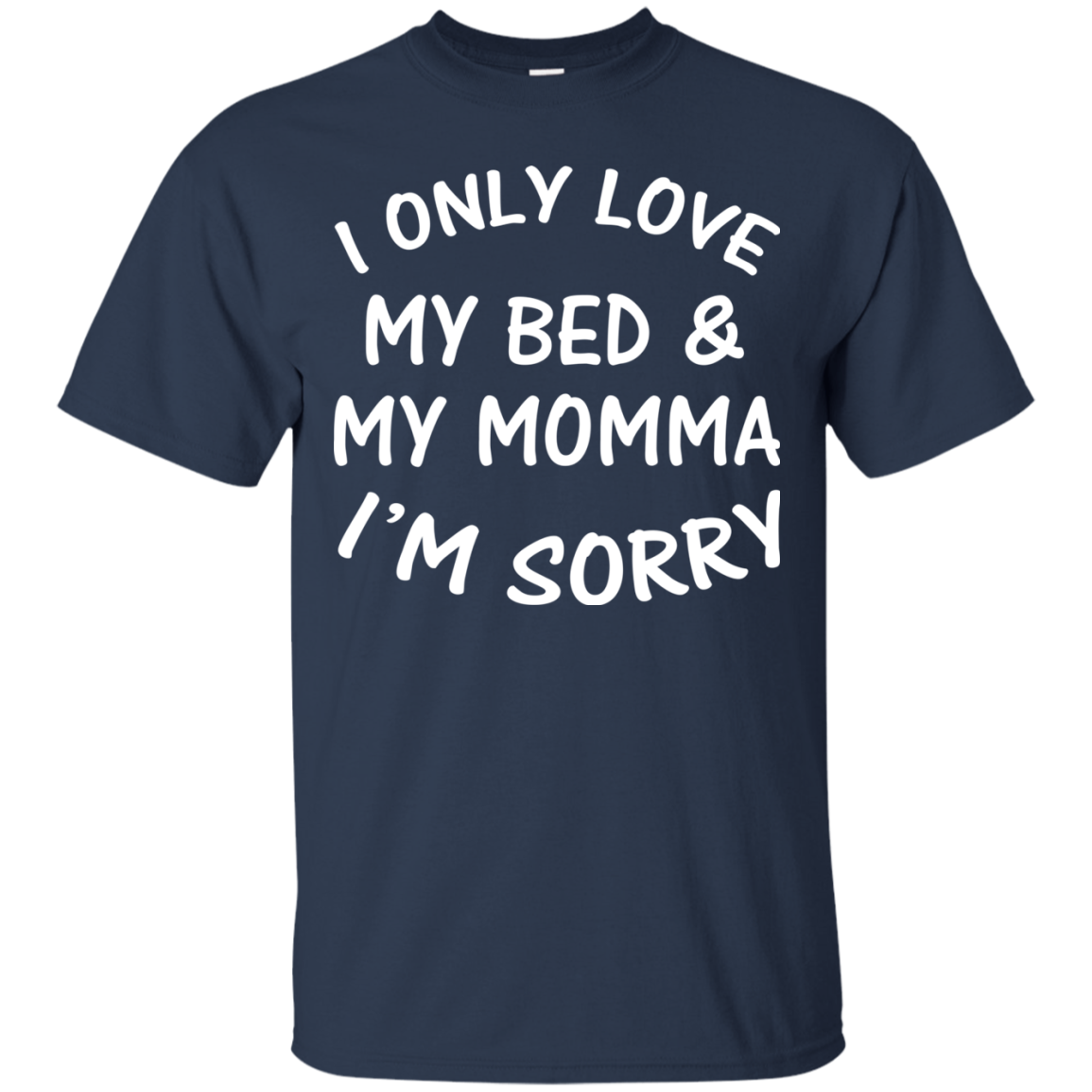 I Only Love My Bed And My Momma I'm Sorry Shirt ...