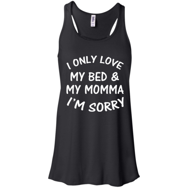 I Only Love My Bed And My Momma I’m Sorry Shirt