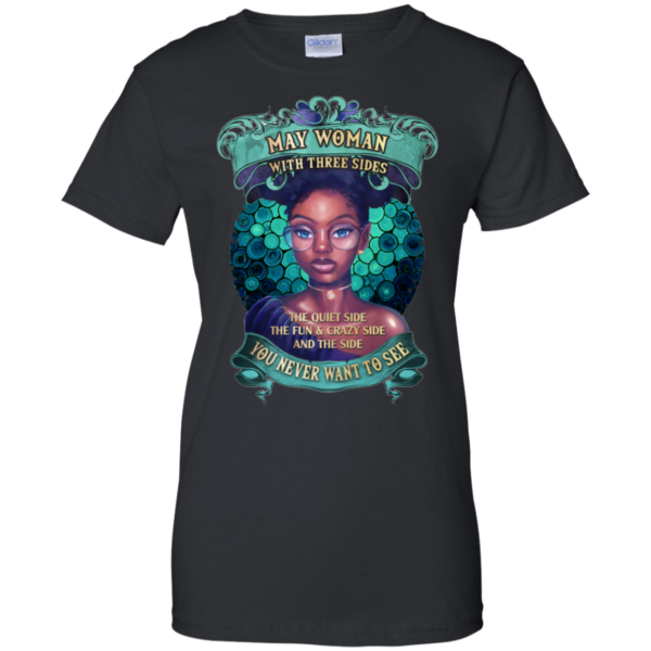 May Woman With Three Sides – You Never Want To See Shirt