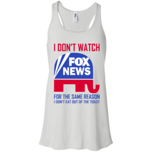 I Don’t Watch Fox News For The Same Reason Shirt