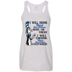 Dr seuss I Will Drink Pabst Blue Ribbon Here Or There Shirt, Hoodie