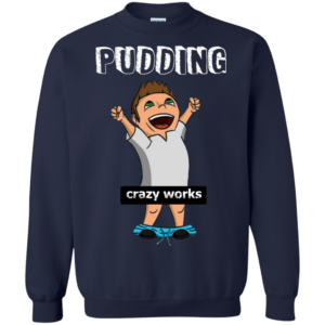 Pudding Crazy Works Shirt, Hoodie, Tank