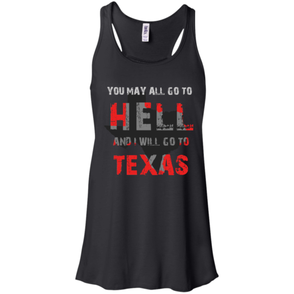 You May All Go To Hell And I Will Go To Texas Shirt, Hoodie