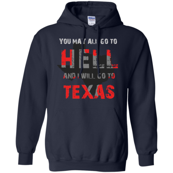 You May All Go To Hell And I Will Go To Texas Shirt, Hoodie