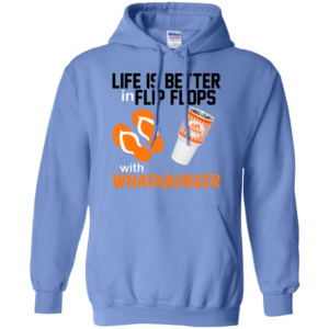 Life Is Better In Flip Flops With Whataburger Shirt, Hoodie