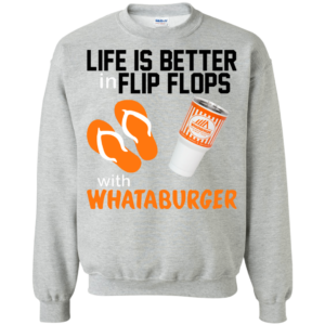 Life Is Better In Flip Flops With Whataburger Shirt, Hoodie