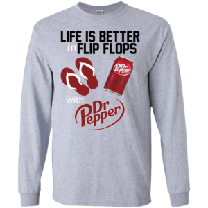 Life Is Better In Flip Flops With Dr. Pepper Shirt, Hoodie