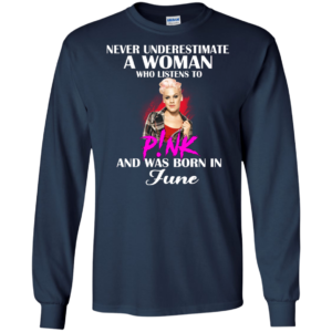 Never Underestimate A Woman Who Listens To P!nk And Was Born In June Shirt