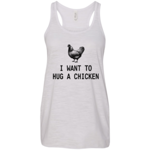 I Want To Hug A Chicken Shirt, Hoodie