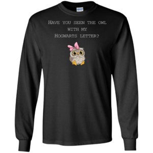 Have You Seen The Owl With My Hogwarts Letter Shirt