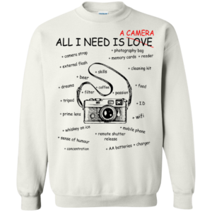 All I Need Is A Camera – Not Love Shirt, Hoodie
